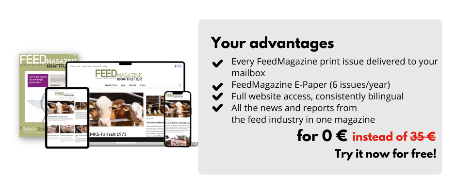 Your advantages

Every FeedMagazine print issue delivered to your mailbox
FeedMagazine E-Paper
Full website access, consistently bilingual
All the news and reports from 
the feed industry in one magazine

for 0 € instead of 35 € 
Try it now for free!